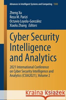 Cyber Security Intelligence and Analytics: 2021 International Conference on Cyber Security Intelligence and Analytics (Csia2021), Volume 2 Zheng Xu Reza M. Parizi Octavio Loyola-Gonz 9783030699987 Springer