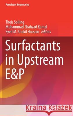 Surfactants in Upstream E&p Theis Solling Muhammad Shahza Syed M. Shaki 9783030700256 Springer