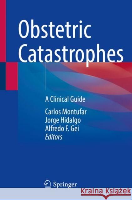 Obstetric Catastrophes: A Clinical Guide Montufar, Carlos 9783030700362