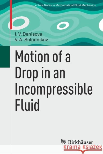 Motion of a Drop in an Incompressible Fluid I. V. Denisova V. A. Solonnikov 9783030700522 Birkhauser