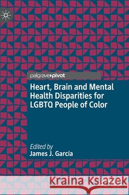 Heart, Brain and Mental Health Disparities for LGBTQ People of Color Garc 9783030700591