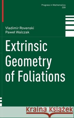 Extrinsic Geometry of Foliations Vladimir Rovenski Pawel Walczak 9783030700669 Springer
