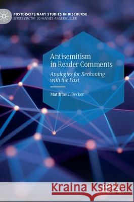 Antisemitism in Reader Comments: Analogies for Reckoning with the Past Matthias Becker 9783030701024