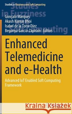 Enhanced Telemedicine and E-Health: Advanced Iot Enabled Soft Computing Framework Gon Marques Akash Kuma Isabel Torr 9783030701109 Springer