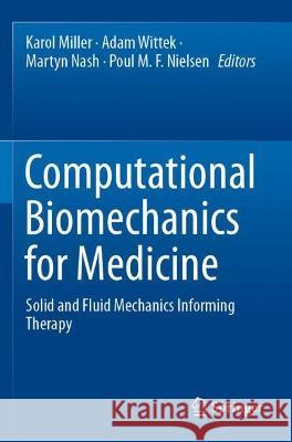 Computational Biomechanics for Medicine: Solid and Fluid Mechanics Informing Therapy Miller, Karol 9783030701253