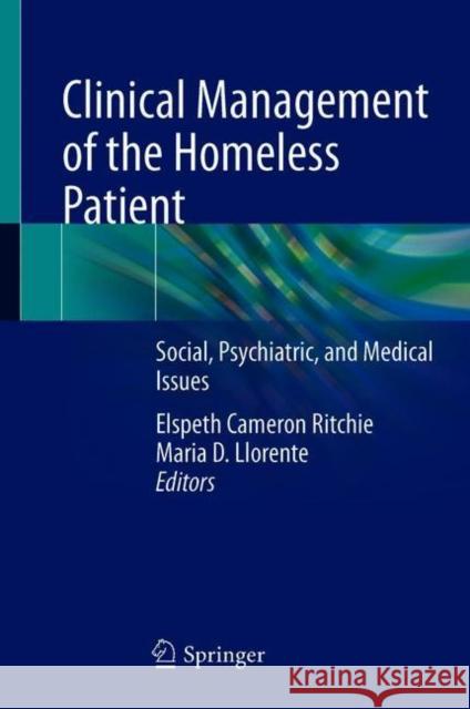 Clinical Management of the Homeless Patient: Social, Psychiatric, and Medical Issues Elspeth Cameron Ritchie Maria Llorente 9783030701345