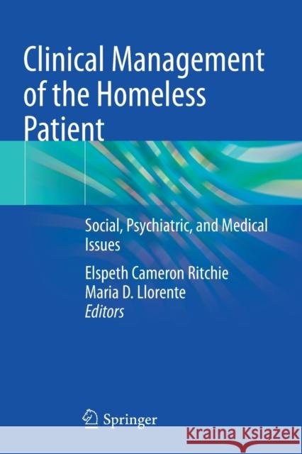 Clinical Management of the Homeless Patient: Social, Psychiatric, and Medical Issues Ritchie, Elspeth Cameron 9783030701376