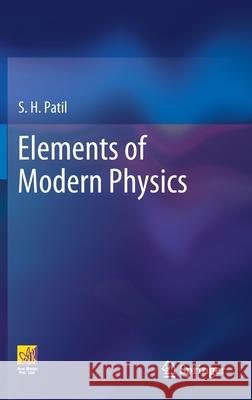 Elements of Modern Physics S. H. Patil 9783030701420 Springer