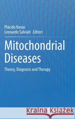 Mitochondrial Diseases: Theory, Diagnosis and Therapy Placido Navas Leonardo Salviati 9783030701468 Springer
