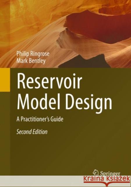 Reservoir Model Design: A Practitioner's Guide Philip Ringrose Mark Bentley 9783030701628