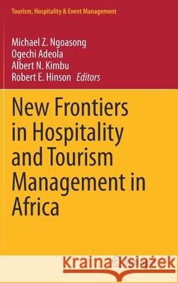 New Frontiers in Hospitality and Tourism Management in Africa Michael Z. Ngoasong Ogechi Adeola Albert N. Kimbu 9783030701703 Springer