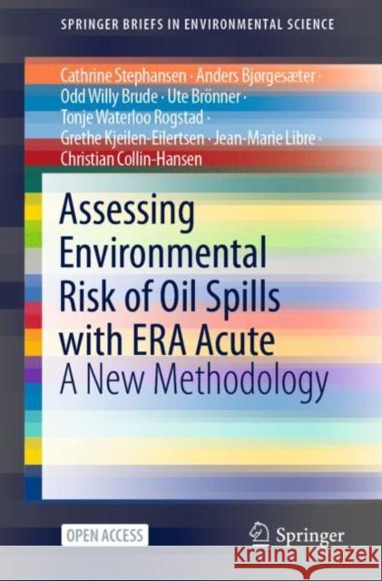 Assessing Environmental Risk of Oil Spills with Era Acute: A New Methodology Cathrine Stephansen Anders Bj 9783030701758 Springer