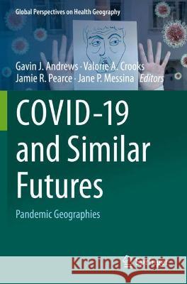 Covid-19 and Similar Futures: Pandemic Geographies Andrews, Gavin J. 9783030701819