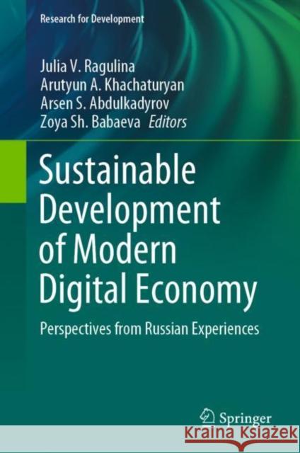 Sustainable Development of Modern Digital Economy: Perspectives from Russian Experiences Julia V. Ragulina Arutyun A. Khachaturyan Arsen S. Abdulkadyrov 9783030701932