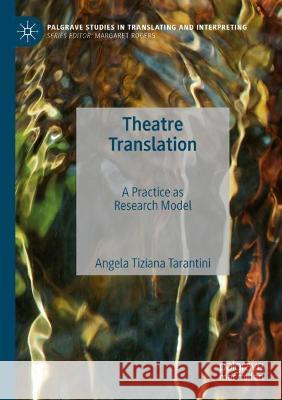 Theatre Translation: A Practice as Research Model Tarantini, Angela Tiziana 9783030702045 Springer International Publishing