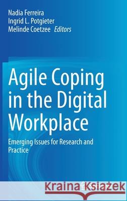 Agile Coping in the Digital Workplace: Emerging Issues for Research and Practice Nadia Ferreira Ingrid L. Potgieter Melinde Coetzee 9783030702274 Springer
