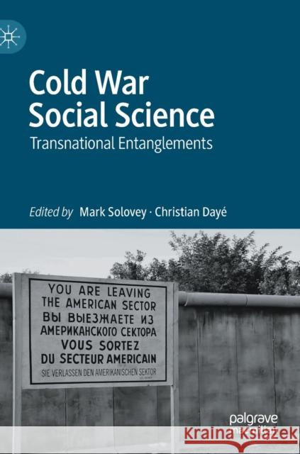 Cold War Social Science: Transnational Entanglements Mark Solovey Christian Day 9783030702458 Palgrave MacMillan