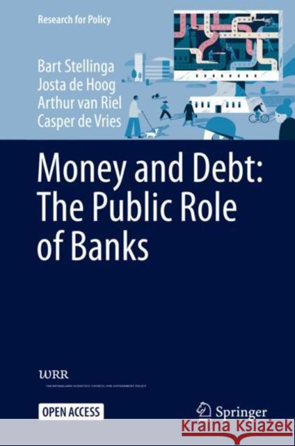 Money and Debt: The Public Role of Banks Bart Stellinga Josta d Arthur Va 9783030702496 Springer