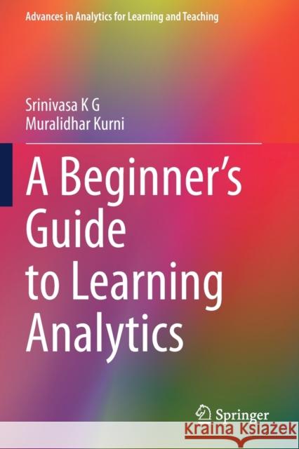 A Beginner's Guide to Learning Analytics K. G., Srinivasa 9783030702601 Springer International Publishing