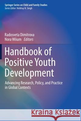 Handbook of Positive Youth Development: Advancing Research, Policy, and Practice in Global Contexts Dimitrova, Radosveta 9783030702618 Springer