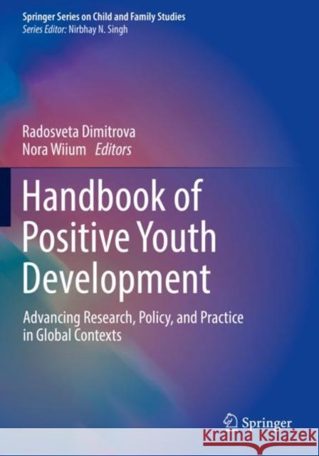 Handbook of Positive Youth Development: Advancing Research, Policy, and Practice in Global Contexts Dimitrova, Radosveta 9783030702649