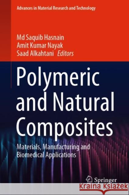 Polymeric and Natural Composites: Materials, Manufacturing and Biomedical Applications MD Saquib Hasnain Amit Kumar Nayak Saad Alkahtani 9783030702656 Springer