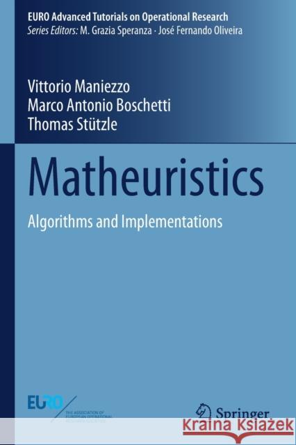 Matheuristics: Algorithms and Implementations Maniezzo, Vittorio 9783030702793 Springer International Publishing