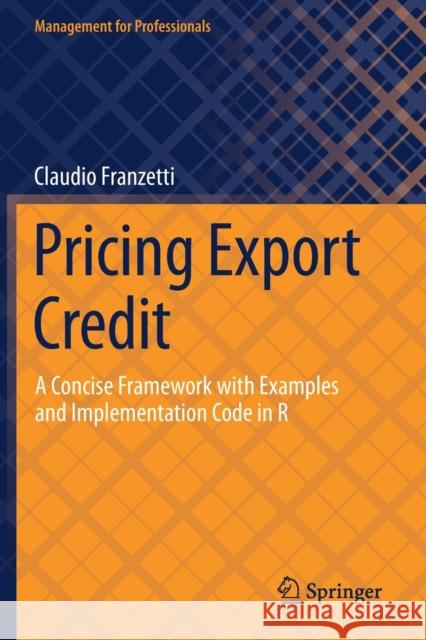 Pricing Export Credit: A Concise Framework with Examples and Implementation Code in R Franzetti, Claudio 9783030702878 Springer International Publishing