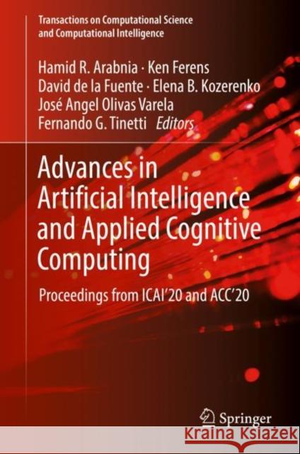 Advances in Artificial Intelligence and Applied Cognitive Computing: Proceedings from Icai'20 and Acc'20 Hamid R. Arabnia Ken Ferens David D 9783030702953 Springer