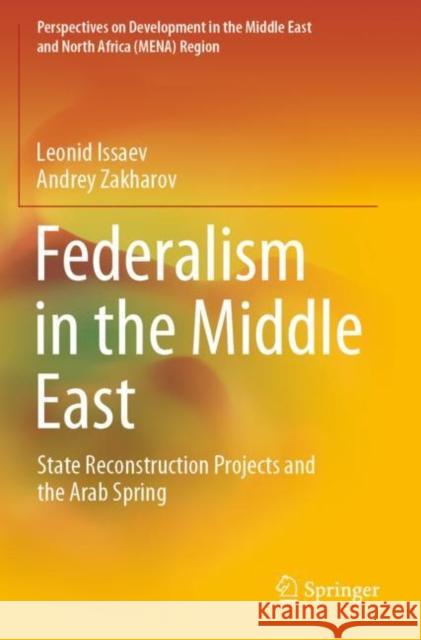 Federalism in the Middle East: State Reconstruction Projects and the Arab Spring Issaev, Leonid 9783030703028