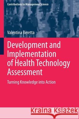 Development and Implementation of Health Technology Assessment: Turning Knowledge Into Action Beretta, Valentina 9783030703103 Springer International Publishing