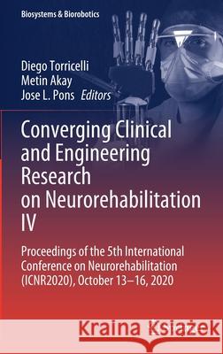 Converging Clinical and Engineering Research on Neurorehabilitation IV: Proceedings of the 5th International Conference on Neurorehabilitation (Icnr20 Diego Torricelli Metin Akay Jose L. Pons 9783030703158 Springer