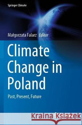 Climate Change in Poland: Past, Present, Future Falarz, Malgorzata 9783030703301