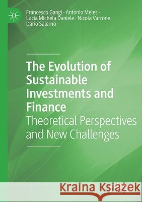 The Evolution of Sustainable Investments and Finance: Theoretical Perspectives and New Challenges Gangi, Francesco 9783030703523 Springer International Publishing