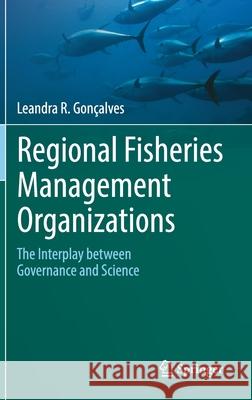 Regional Fisheries Management Organizations: The Interplay Between Governance and Science Gon 9783030703615 Springer