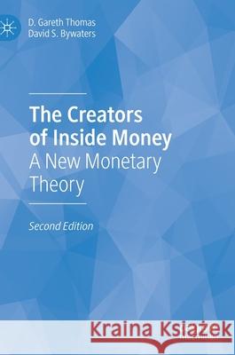 The Creators of Inside Money: A New Monetary Theory D. Gareth Thomas David Stewar 9783030703653