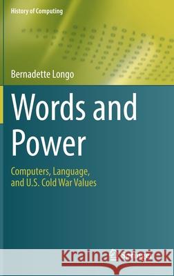Words and Power: Computers, Language, and U.S. Cold War Values Bernadette Longo 9783030703721 Springer
