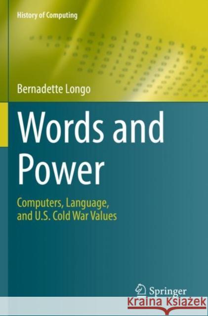 Words and Power: Computers, Language, and U.S. Cold War Values Longo, Bernadette 9783030703752 Springer International Publishing