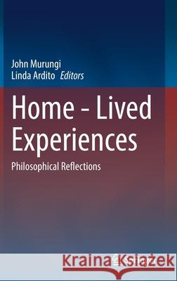 Home - Lived Experiences: Philosophical Reflections John Murungi Linda Ardito 9783030703912