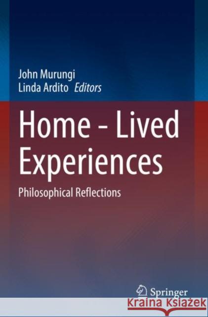 Home - Lived Experiences: Philosophical Reflections Murungi, John 9783030703943