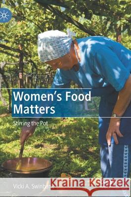 Women's Food Matters: Stirring the Pot Vicki A. Swinbank 9783030703950 Palgrave MacMillan