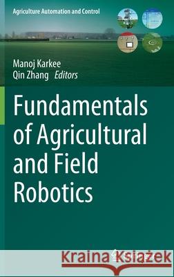 Fundamentals of Agricultural and Field Robotics Manoj Karkee Qin Zhang 9783030703998 Springer