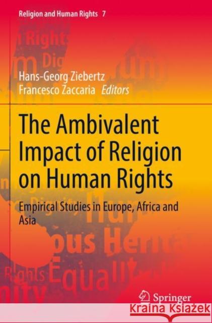 The Ambivalent Impact of Religion on Human Rights: Empirical Studies in Europe, Africa and Asia Hans-Georg Ziebertz Francesco Zaccaria 9783030704063 Springer