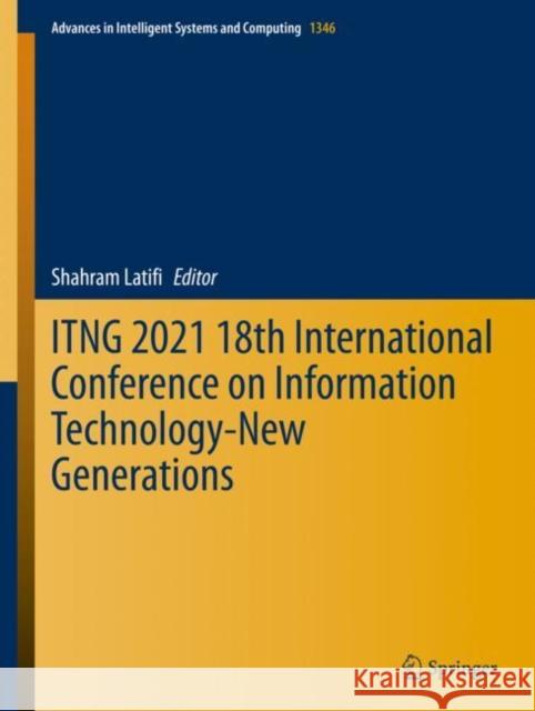 Itng 2021 18th International Conference on Information Technology-New Generations Shahram Latifi 9783030704155 Springer