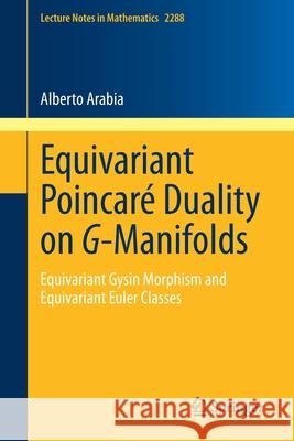 Equivariant Poincaré Duality on G-Manifolds: Equivariant Gysin Morphism and Equivariant Euler Classes Arabia, Alberto 9783030704391 Springer