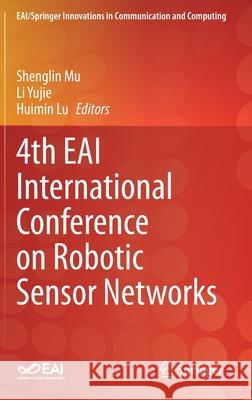 4th Eai International Conference on Robotic Sensor Networks Shenglin Mu Li Yujie Huimin Lu 9783030704506 Springer