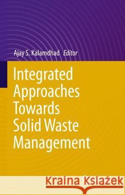 Integrated Approaches Towards Solid Waste Management Ajay S. Kalamdhad 9783030704629