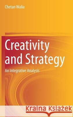 Creativity and Strategy: An Integrative Analysis Chetan Walia 9783030704650 Springer