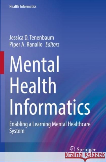 Mental Health Informatics: Enabling a Learning Mental Healthcare System Jessica D. Tenenbaum Piper A. Ranallo 9783030705602