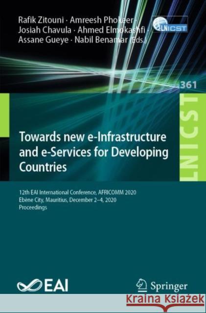Towards New E-Infrastructure and E-Services for Developing Countries: 12th Eai International Conference, Africomm 2020, Ebène City, Mauritius, Decembe Zitouni, Rafik 9783030705718 Springer